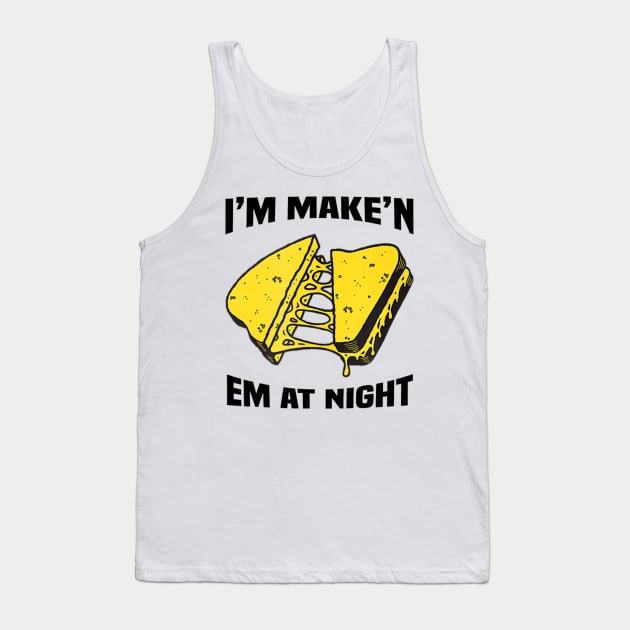 I'm Make'n Em At Night Funny Cheese Sandwich Tank Top by Emily Ava 1